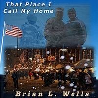 That Place I Call My Home by Brian L. Wells