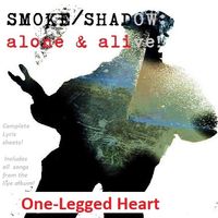 ONE-LEGGED HEART®:  SMOKE/SHADOW LYRIC SHEETS pdf 