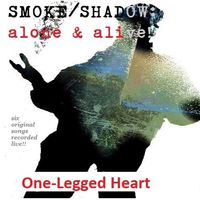 SMOKE/SHADOW: alone & alive! by One-Legged Heart®