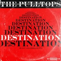 Destination (Silent Underground Mix) by The Pulltops