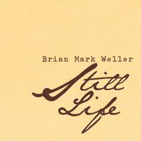 Still Life by Brian Mark Weller