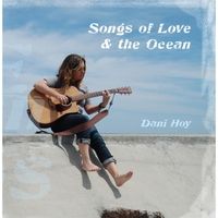 Songs of Love & the Ocean by Dani Hoy