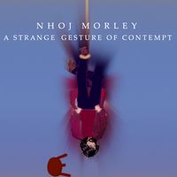 A Strange Gesture of Contempt by Nhoj Morley