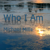 Who I Am by Michael Mills