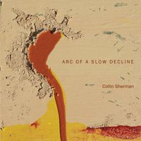 Arc of a Slow Decline by Collin Sherman