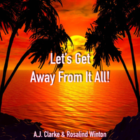 Let's Get Away From It All! by AJ Clarke