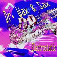 Electrostatic (Live) by Dr. Wax & Sax
