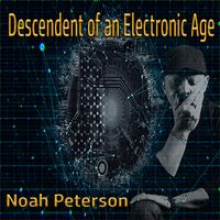 Descendent of an Electronic Age by Noah Peterson