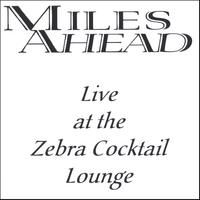Live at the Zebra Cocktail Lounge by Miles Ahead