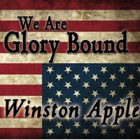 We Are Glory Bound by Winston Apple