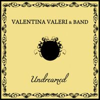 Valentina Valeri & Band 'Undreamed'