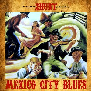 2Hurt 'Mexico City Blues'