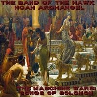 The Maschine Wars: Songs of Solomon by Noah Archangel & The Band of the Hawk