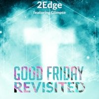 Good Friday Revsited by 2Edge
