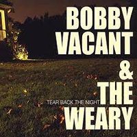 Tear Back the Night by Bobby Vacant and the Weary