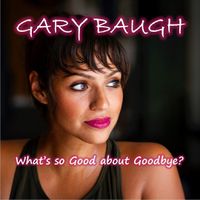 "What's so Good about Goodbye?" by Gary Baugh