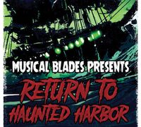 Return to Haunted Harbor: Musical Blades w/Special Guest Clearly Guilty