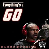 Everything's a Go by Danky Ducksta