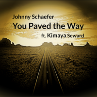 You Paved the Way by Johnny Schaefer ft. Kimaya Seward