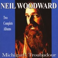 Life Love & Food Songs/Dog Songs & Other Distractions by Neil Woodward, Michigan's Troubadour