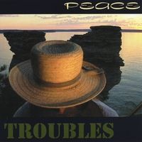 Peace TROUBLES by Neil Woodward, Michigan's Troubadour