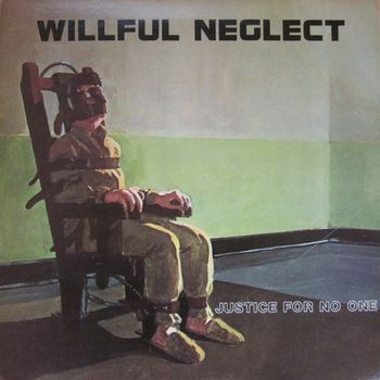 Willful_Neglect_Justice_For_No_One
