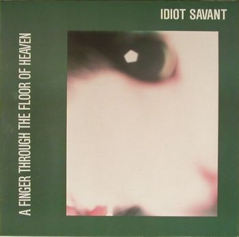 Idiot Savant A Finger Through The Floor Of Heaven Blackberry Way/Line Records
