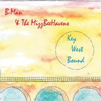 Key West Bound by B-Man & the MizzBeeHavens