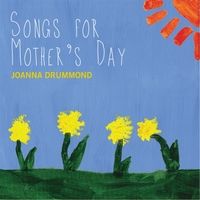 Songs for Mother's Day by Joanna Drummond