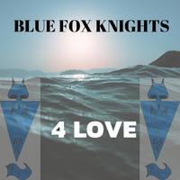 4 Love by Blue Fox Knights