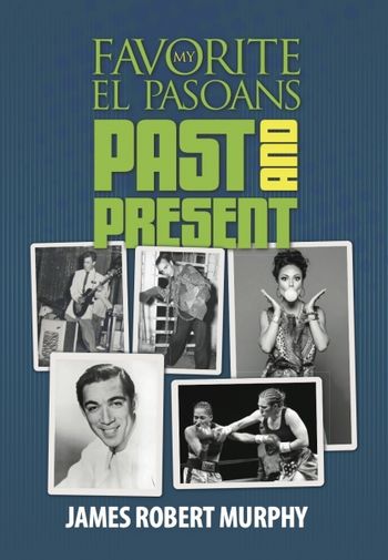My Favorite El Pasoans: Past and Present My third published work.
