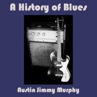 A History of Blues - Discs 1 - 4 by Austin Jimmy Murphy