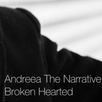 Broken Hearted by Andreea the Narrative