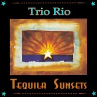 Tequila Sunsets by Trio Rio