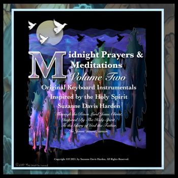 © SDH Midnight Prayers & Meditations Volume II Inspired By The Holy Spirit by Suzanne Davis Harden Copyright © (p) 2021 All Rights Reserved.
