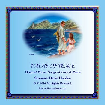 © SDH~Paths of Peace Paths of Peace © 2015 Suzanne Davis Harden All Glory to God
