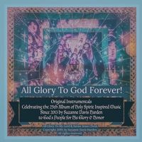 All Glory to God Forever! by Suzanne Davis Harden