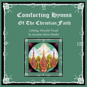 © SDH~Comforting Hymns of the Christian Faith Comforting Hymns of the Christian Faith © 2016 Suzanne Davis Harden All Glory To God
