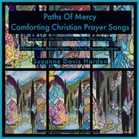 Paths of Mercy ~ Comforting Christian Prayer Songs by Suzanne Davis Harden
