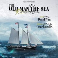 The Old Man and the Sea Return to Cuba Original Soundtrack by Daniel Ward