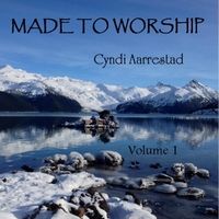 Made to Worship, Vol. 1 by Cyndi Aarrestad