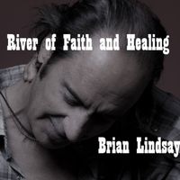 River of Faith and Healing by Brian Lindsay