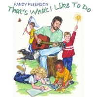 That's What I Like To Do by Randy Peterson
