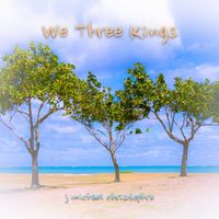 We Three Kings by J. Michael Christophre