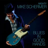Blues In Good Hands by Mighty Mike Schermer