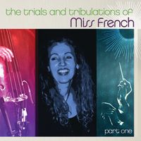 The Trials and Tribulations of Miss French, Pt. 1: CD
