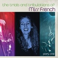 The Trials and Tribulations of Miss French, Pt. 1 by Miss French