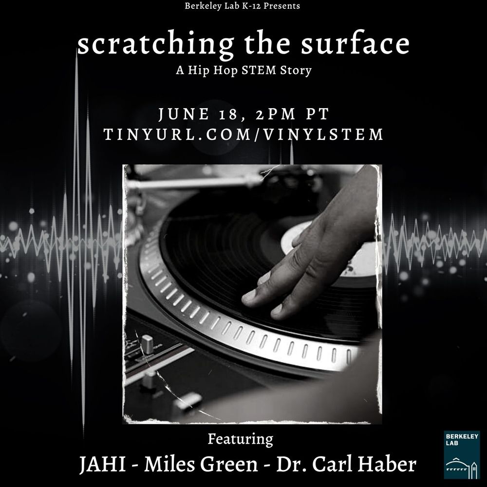 Scratching the Surface- curated by Jahi of Microphone Mechanics connecting the science of the turntable and the history of Hip Hop to STEM with Berkeley Lab featuring MacArthur Award Winner Dr. Carl Haber, Miles Green, Dr. Dukes, and Alisa Bettale. Click photo to watch the full video.