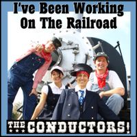 I've Been Working On The Railroad by THE CONDUCTORS