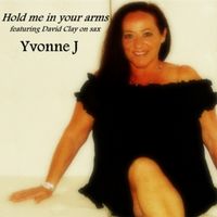 Hold Me In Your Arms by Yvonne J. Singer/Songwriter